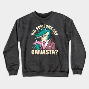 Did Someone Say Canasta? Crewneck Sweatshirt